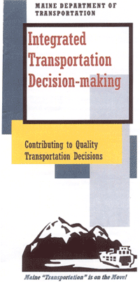 Cover of a brochure entitled ’Maine Department of Transportation: Integrated Transportation Decision-Making - Contributing to Quality Transportation Decisions. The bottom of the brochure cover reads, ’Maine Transportation is on the move’