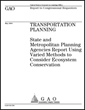 cover of GAO Study: Transportation Planning: State and Metropolitan Planning Agencies Report Using Varied Methods to Consider Ecosystem Conservation