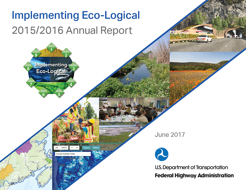cover reproduction of the Implementing Eco-Logical 2015/2016 Annual Report | June 2017 | U.S. Department of Transportation | Federal Highway Administration which includes the Implementing Eco-Logical 9-step graphic and a collage of images: a photo of a pair of highway mountain tunnels, a photo of a lush wetland, a photo of a large field populated with orange wildflowers, a photo of an Eco-Logical Peer exchange, a photo of a field worker taking notes, a photo of two field workers unloading plants from the back of a pickup truck, a screenshot of the Crucial Habitat Assessment Tool map showing crucial habitat rank, and a map of Priority Linkages in the Northern Appalachians.