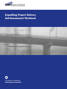 cover of FHWA’s Expediting Project Delivery Self-Assessment Workbook